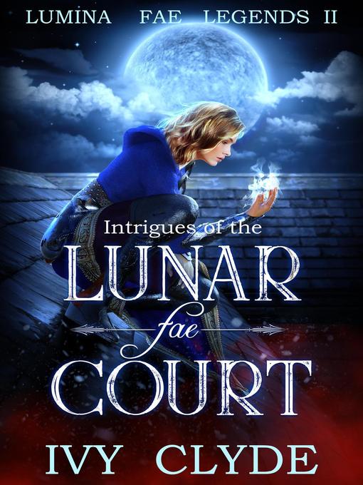 Title details for Intrigues of the Lunar Fae Court by Ivy Clyde - Available